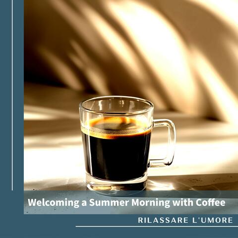 Welcoming a Summer Morning with Coffee