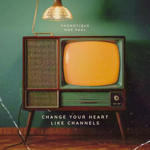 Change Your Heart Like Channels