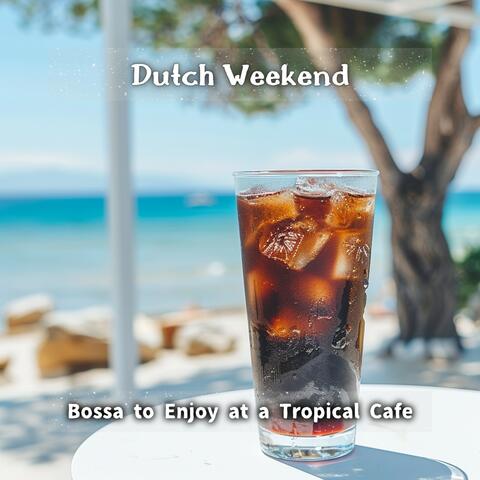 Bossa to Enjoy at a Tropical Cafe