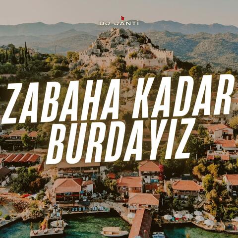 Zabaha Kadar Burdayiz