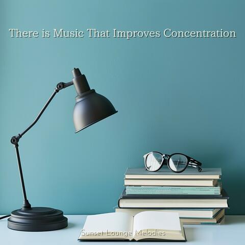 There Is Music That Improves Concentration