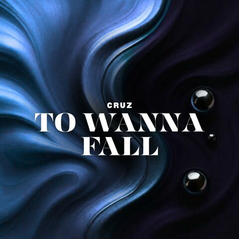 To Wanna Fall