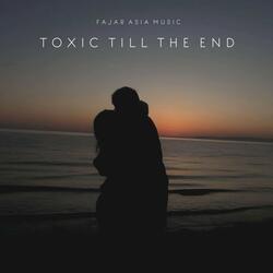 Toxic Till the End
