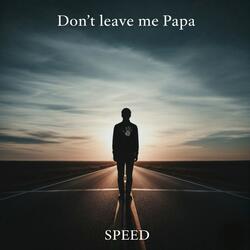Don't Leave Me Papa
