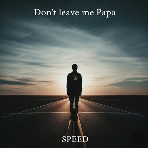 Don't Leave Me Papa