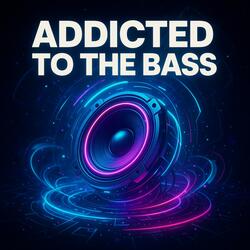 Addicted to the Bass