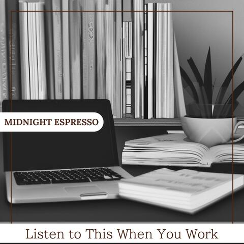 Listen to This When You Work