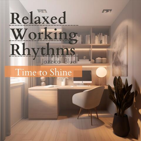 Relaxed Working Rhythms - Time to Shine