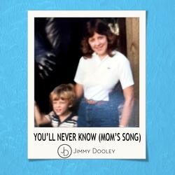 You'll Never Know (Mom's Song)
