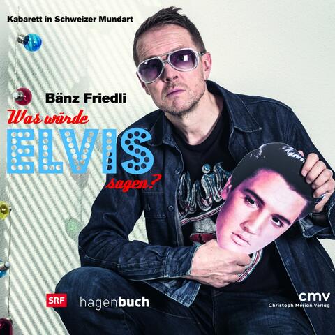 Bänz Friedli: Was würde Elvis sagen? - Live aus der Kellerbühne St. Gallen