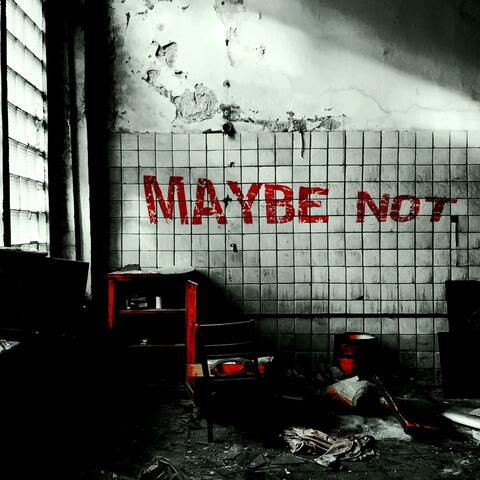Maybe Not