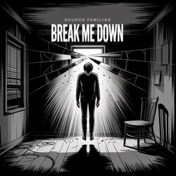 Break Me Down
