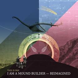 I Am a Mound Builder Reimagined