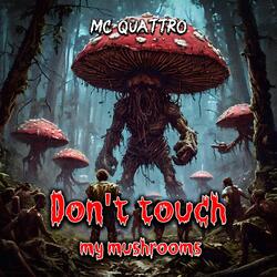 Don't touch my mushrooms
