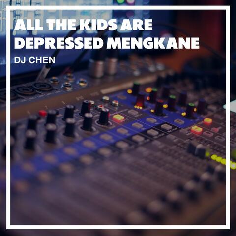 All The Kids Are Depressed Mengkane