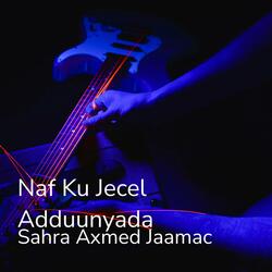 Naf Ku Jecel Adduunyada