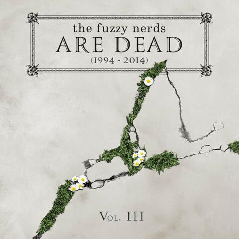 The Fuzzy Nerds Are Dead (1994​-​2014), Vol. III