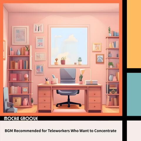 Bgm Recommended for Teleworkers Who Want to Concentrate