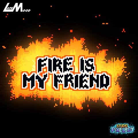 Fire Is My Friend