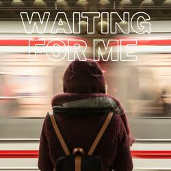 Waiting for Me
