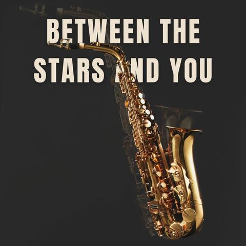 Between the Stars and You