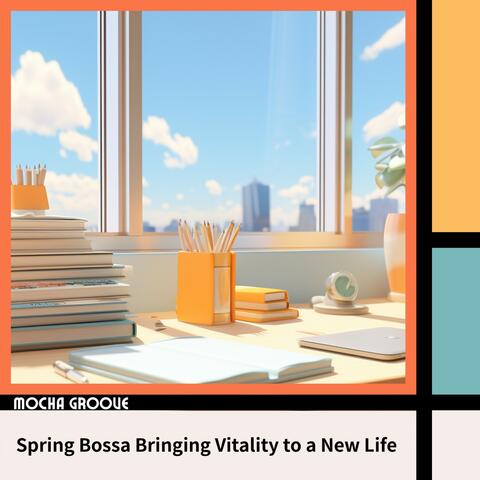 Spring Bossa Bringing Vitality to a New Life