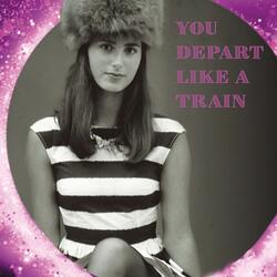 You Depart Like a Train
