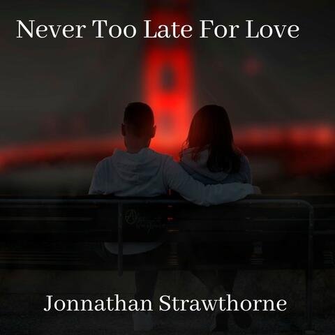 Never Too Late for Love