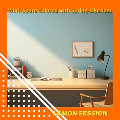 Work Space Colored with Spring-Like Jazz