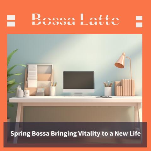 Spring Bossa Bringing Vitality to a New Life