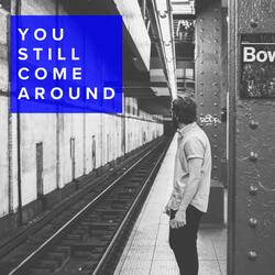 You Still Come Around