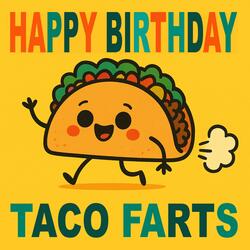 Happy Birthday Taco Farts