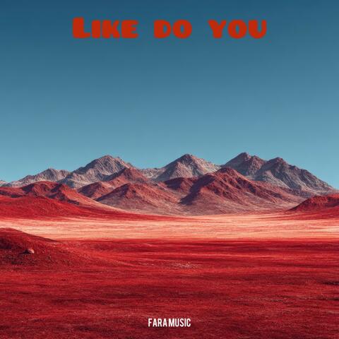 Like Do You
