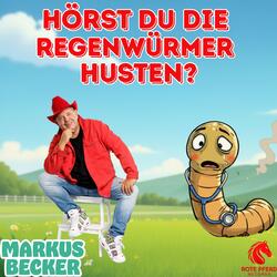 Hörst du die Regenwürmer husten?