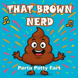 That Brown Nerd (Porta Potty Fart)