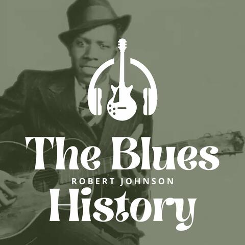 The Blues History - Robert Johnson