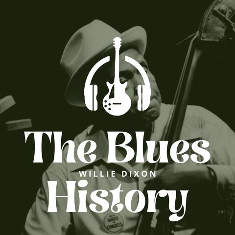 The Blues History - Willie Dixon