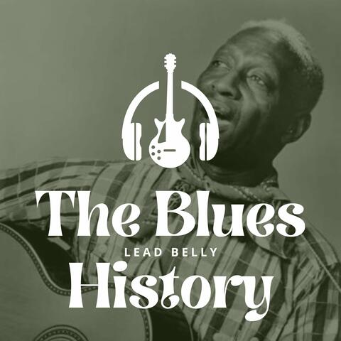The Blues History - Lead Belly