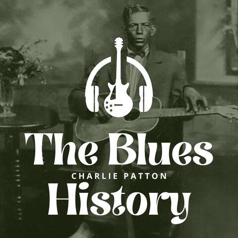 The Blues History - Charlie Patton