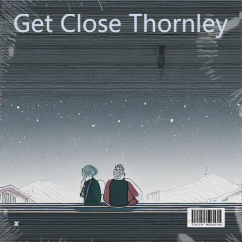 Get Close Thornley