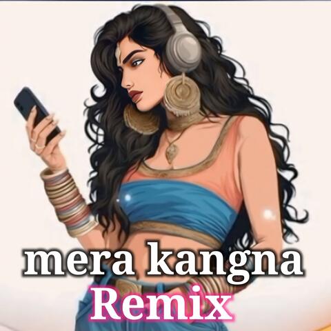 Mera kangna remix