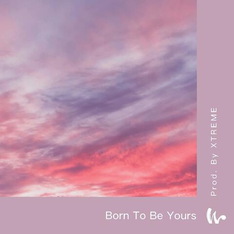 Born To Be Yours