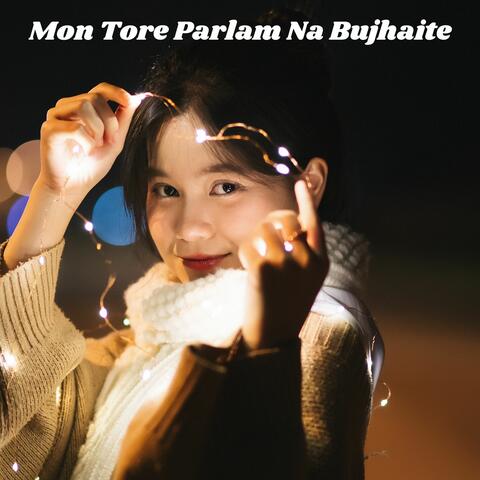 Mon Tore Parlam Na Bujhaite