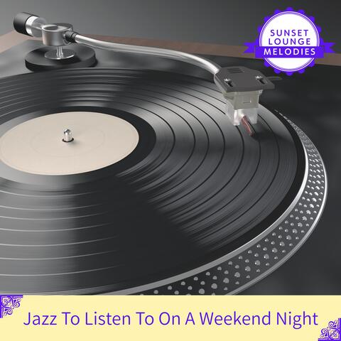 Jazz To Listen To On A Weekend Night