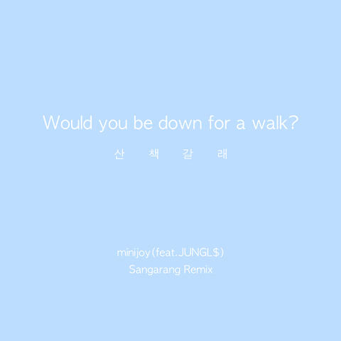 Would you be down for a walk? (WUW) (Feat. JUNGL$) (Sangarang Remix)