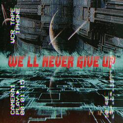 We'll never give up