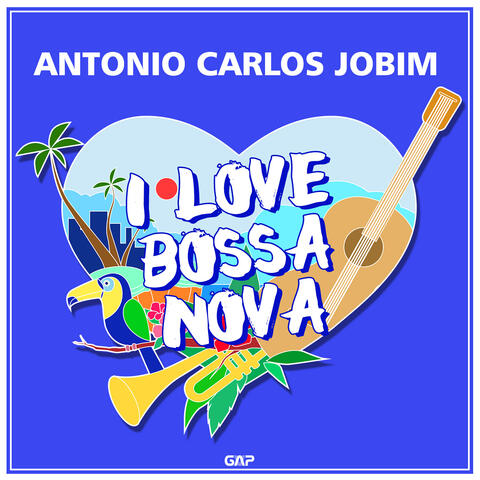 ANTONIO CARLOS JOBIM - I LOVE BOSSA NOVA