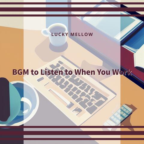 BGM to Listen to When You Work