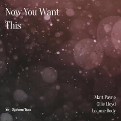 Now You Want This