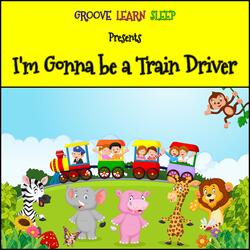 I'm Gonna be a Train Driver